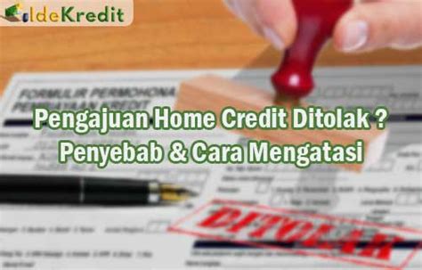 Pengajuan home credit ditolak  Kenapa pengajuan home credit ditolak? Pahami alasan-alasannya berikut ini